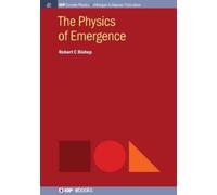 Robert C. Bishop The Physics of Emergence (Tascabile) IOP Concise Physics