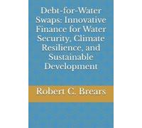 Robert C Brears Debt-for-Water Swaps (Tascabile)
