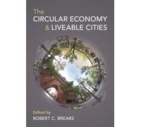 Robert C. Brears The Circular Economy and Liveable Cities (Tascabile)