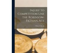 Robert C Brooks Injury to Competition Une the Robinson-Patman Act (Tascabile)