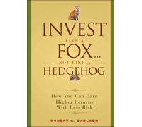 Robert C. Carlson Invest Like a Fox... Not Like a Hedgehog (Copertina rigida)
