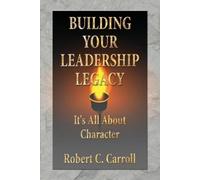 Robert C Carroll Building Your Leadership Legacy (Tascabile)
