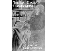 Robert C Conner The Last Circle of Ulysses Grant (Tascabile)