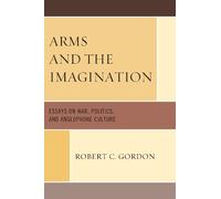 Robert C Gordon Arms and the Imagination (Tascabile)