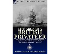 Robert C Leslie Woodes Rogers Life Aboard a British Privateer (Tascabile)