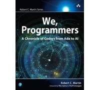 Robert C. Martin – We, Programmers – A Chronicle of Coders from Ada to AI – Tascabile