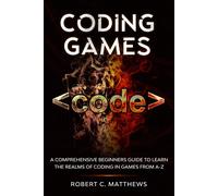 Robert C. Matth Coding Games: A Comprehensive Beginners Guide to Lea (Tascabile)