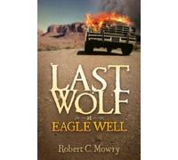 Robert C. Mowry Last Wolf at Eagle Well (Tascabile)