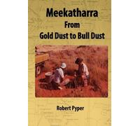Robert C Pyper Meekatharra, from Gold Dust to Bulldust (Tascabile)