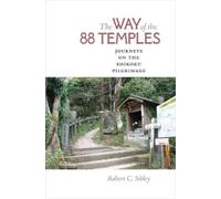 Robert C. Sibley The Way of the 88 Temples (Copertina rigida)