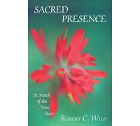 Robert C Wild Sacred Presence (Tascabile)