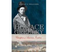 Robert C. Williams Horace Greeley (Copertina rigida)