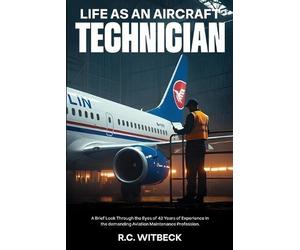 Robert C Witbeck Life as an Aircraft Technician (Tascabile)