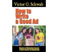 Robert C Worstell Victor O Schwab How to Write a Good Ad (Tascabile)