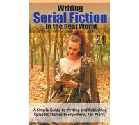 Robert C Worstell Writing Serial Fiction In the Real World 2.0 (Tascabile)