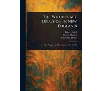 Robert Calef Cotton Mather Samuel G The Witchcraft Delusion in New E (Tascabile)