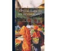 Robert Campbell A Pilgrimage to My Motherland (Copertina rigida)