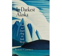 Robert Campbell In Darkest Alaska (Tascabile) Nature and Culture in America