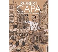 Florent Silloray - Robert Capa. La Verita E Lo Scatto Migliore