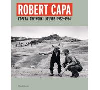 Robert Capa. L'opera 1932-1954. Ediz. italiana, inglese e francese: L'Opera / Th
