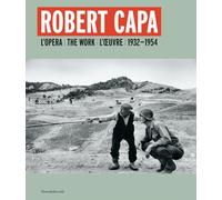 Robert Capa. L'opera 1932-1954. Ediz. italiana, inglese e francese: L'Opera / The Work / L'Oeuvre 1932-1954