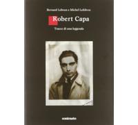 Robert Capa. Tracce di una leggenda. Ediz. illustrata
