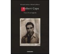 Robert Capa. Tracce di una leggenda. Ediz. illustrata - Lebrun Bernard, Lé...
