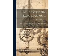 Robert Chapman A Treatise On Rope Making ... (Copertina rigida)