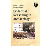 Robert Chapman Alison Wylie Evidential Reasoning in Archaeology (Tascabile)