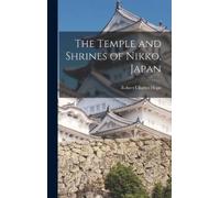 Robert Charles Hope The Temple and Shrines of Nikko, Japan (Copertina rigida)