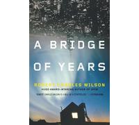 Robert Charles Wilson A Bridge of Years (Tascabile)