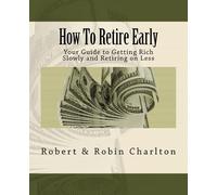 Robert Charlton Robin Charlton How To Retire Early (Tascabile)