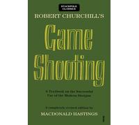 Robert Churchill's Game Shooting: A Textbook on the Successful Use of the Modern Shotgun