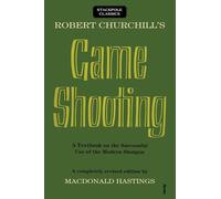 Robert Churchill's Game Shooting: A Textbook on the Successful Use of the Modern Shotgun