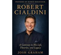 Robert Cialdini: A Gateway to His Life, Theories, and Legacy