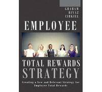 Robert Cirkiel Employee Total Rewards Strategy: Creating a N (Copertina rigida)
