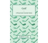 Robert Clark Golf - A Royal And Ancient Game (Tascabile)