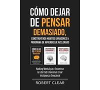 Robert Clear Cómo Dejar de Pensar Demasiado, Construyendo Hábitos Ga (Tascabile)