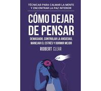 Robert Clear Cómo Dejar de Pensar Demasiado, Controlar la Ansiedad, (Tascabile)