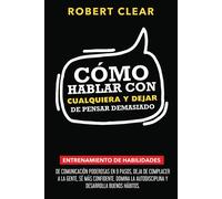 Robert Clear Cómo Hablar con Cualquiera y Dejar de Pensar Demasiado (Tascabile)