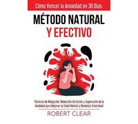 Robert Clear Cómo Vencer la Ansiedad en 30 DíasMétodo Natural y Efec (Tascabile)