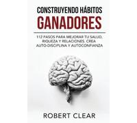 Robert Clear Construyendo Hábitos Ganadores (Tascabile)