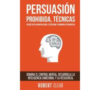 Robert Clear Persuasión Prohibida, Técnicas Secretas de Manipulación (Tascabile)