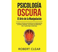 Robert Clear Psicología OscuraEl Arte de la Manipulación (Tascabile) Psicológica