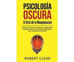 Robert Clear Psicología OscuraEl Arte de la Manipulación (Tascabile) Psicológica