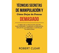 Robert Clear Técnicas Secretas de Manipulación y Cómo Dejar de Pensa (Tascabile)