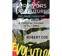 Robert Coe SURVIVORS OF A FUTURE THAT NEVER HAPPENED - a cultural re (Tascabile)
