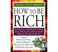 Robert Collier Napoleon Hill Joseph Murphy Wallace D. How to Be Rich (Tascabile)