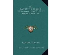 Robert Collier The Law Of The Higher Potential How To Get Wha (Copertina rigida)