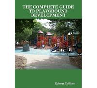 Robert Collins THE Complete Guide to Playground Development (Tascabile)